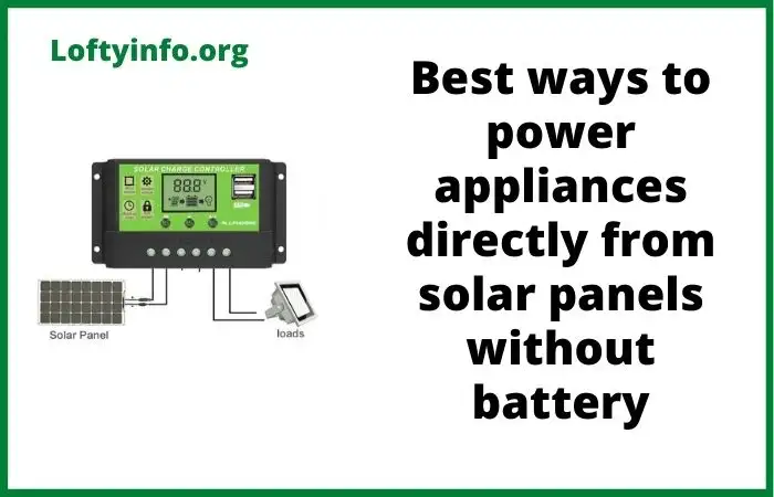 Top 7 ways to power appliances directly from solar panels without using battery