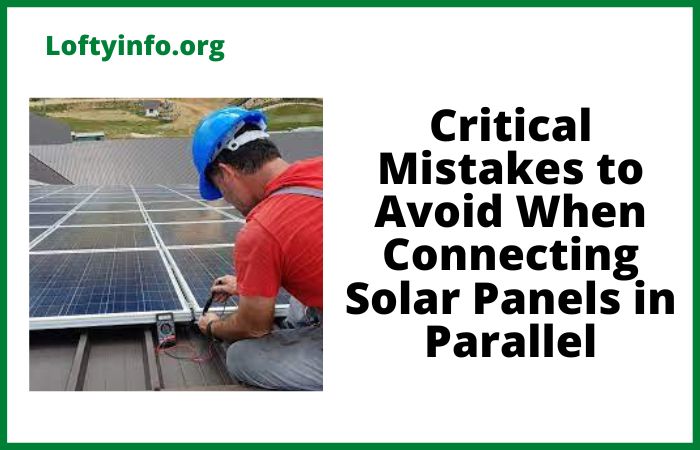 Critical Mistakes to Avoid When Connecting Solar Panels in Parallel