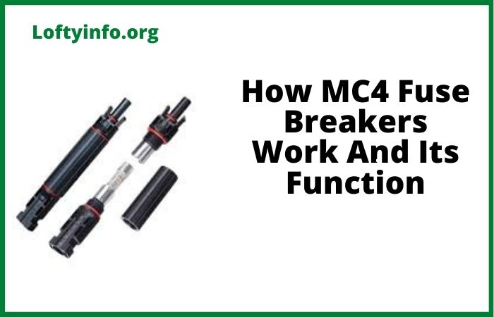 How MC4 Fuse Breakers Work And Its Function