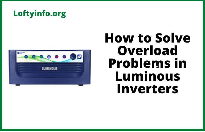How to Solve Overload Problems in Luminous Inverters