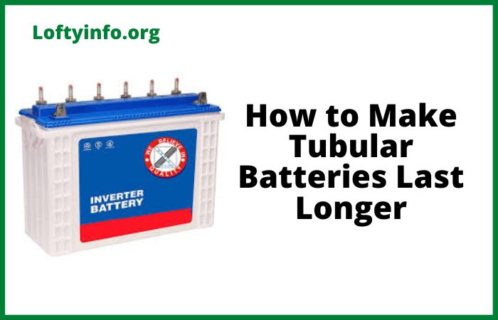 How to Make Tubular Batteries Last Longer