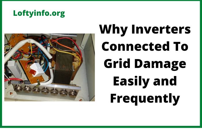 Why Inverters Connected To Grid Damage Easily and Frequently
