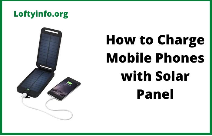 How to Charge Mobile Phones with Solar Panel