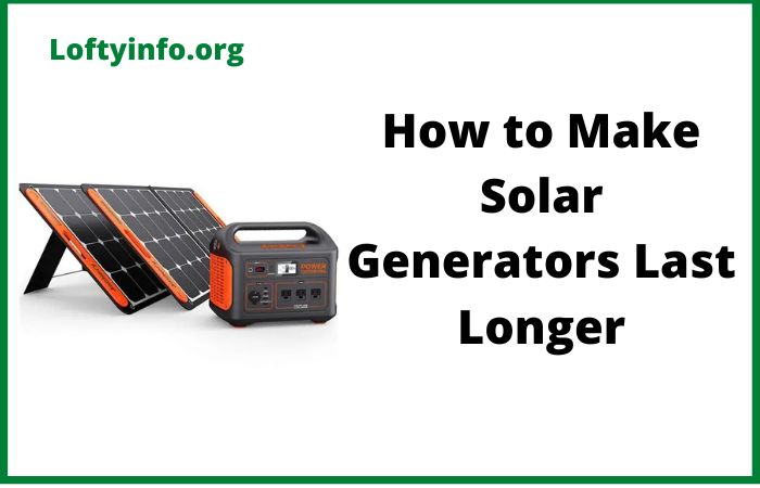 How to Make Solar Generators Last Longer