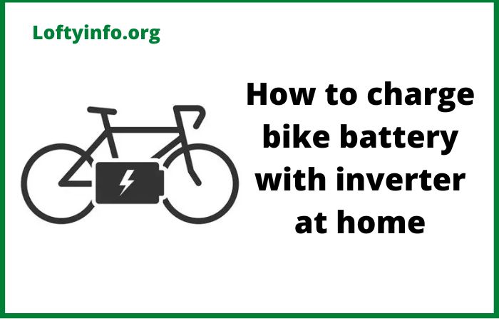 How to Charge Bike Battery with Inverter at Home