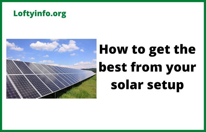 How to Get the Best From Your Solar Setup