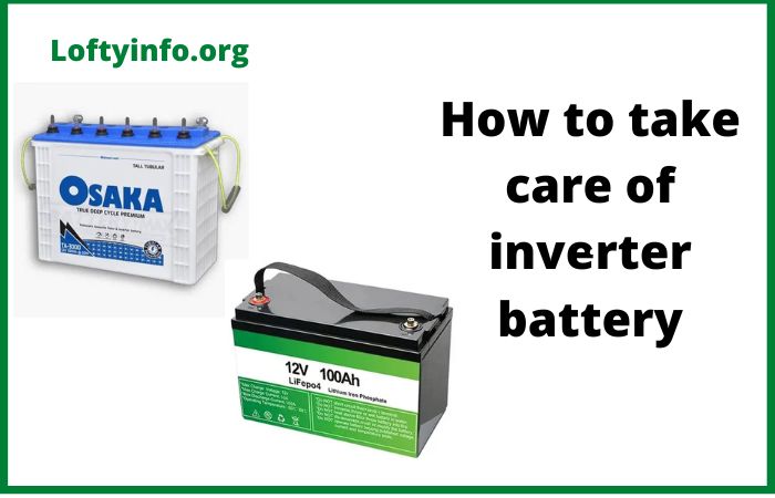 How to Take Care of Inverter Battery: Essential Maintenance Guide
