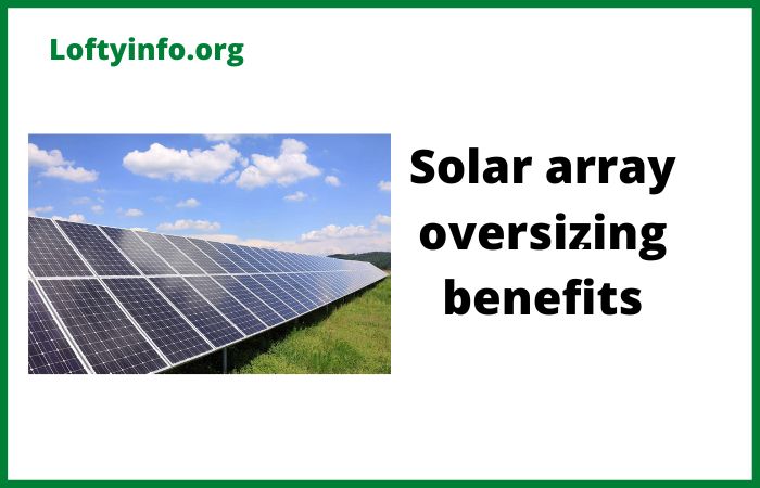 Benefits Of Oversizing Solar Array 