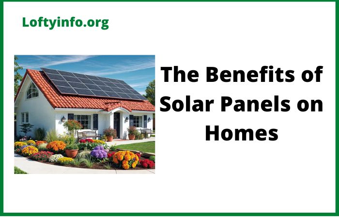 The Benefits of Solar Panels on Homes