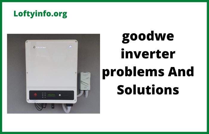 GoodWe Inverter Problems