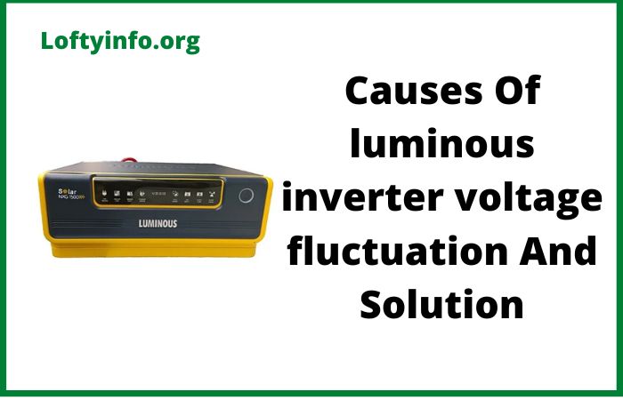 Luminous Inverter Voltage Fluctuation Problem Common Causes With Solutions