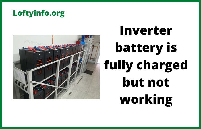 Why Inverter Battery is Fully Charged But Not Working