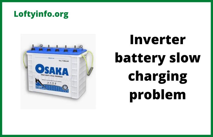 Inverter Battery Slow Charging Problem