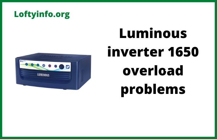 Luminous Inverter 1650 Overload Problems