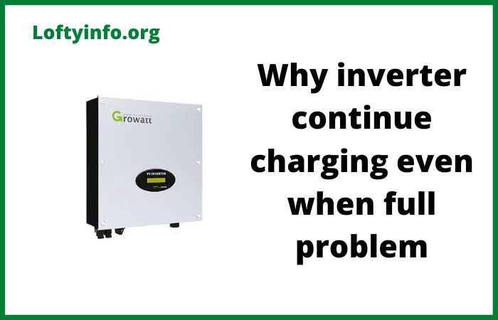 Why Inverter Battery Continues Charging Even When Full